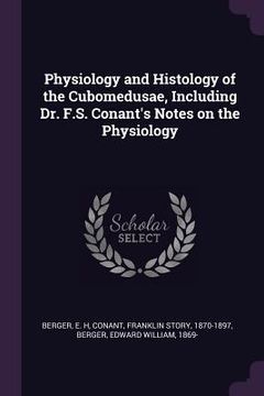 portada Physiology and Histology of the Cubomedusae, Including Dr. F.S. Conant's Notes on the Physiology (en Inglés)