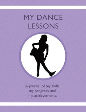 portada My Dance Lessons: A journal of my skills, my progress, and my achievements (en Inglés)