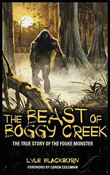 portada The Beast of Boggy Creek: The True Story of the Fouke Monster (en Inglés)