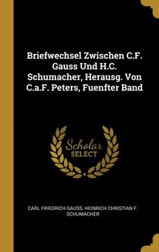 portada Briefwechsel Zwischen C. F. Gauss und H. C. Schumacher, Herausg. Von C. A. F. Peters, Fuenfter Band (en Alemán)