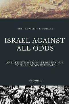 portada Israel Against All Odds: Anti-Semitism From Its Beginnings to the Holocaust Years (in English)