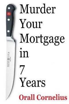 portada Murder Your Mortgage In 7 Years (en Inglés)