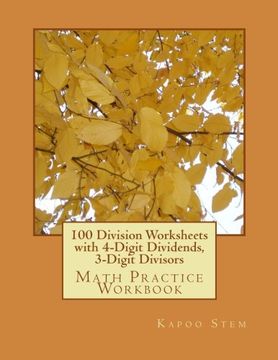 portada 100 Division Worksheets with 4-Digit Dividends, 3-Digit Divisors: Math Practice Workbook (100 Days Math Division Series) (Volume 11)