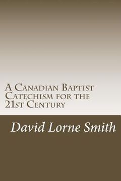 portada A Canadian Baptist Catechism for the 21st Century (en Inglés)