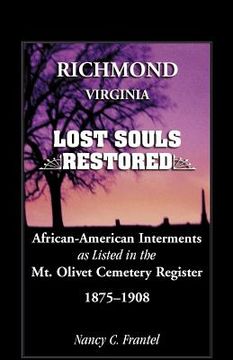 portada richmond, virginia lost souls: restored african-american interments as listed in the mt. olivet cemetery register, 1875-1908 (en Inglés)