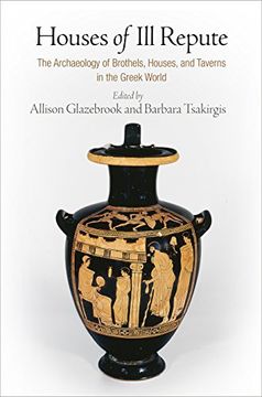 portada Houses of ill Repute: The Archaeology of Brothels, Houses, and Taverns in the Greek World