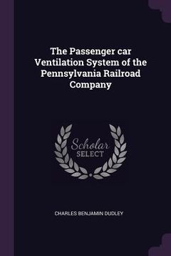 portada The Passenger car Ventilation System of the Pennsylvania Railroad Company (en Inglés)