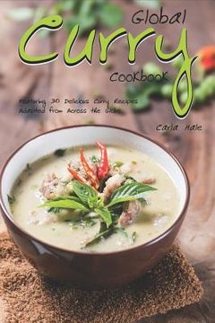 portada Global Curry Cookbook: Featuring 30 Delicious Curry Recipes Adapted from Across the Globe (in English)