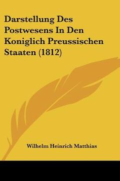 portada Darstellung Des Postwesens In Den Koniglich Preussischen Staaten (1812) (en Alemán)