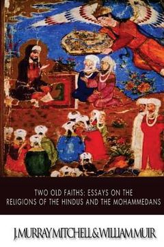portada Two Old Faiths: Essays on the Religions of the Hindus and the Mohammedans (in English)