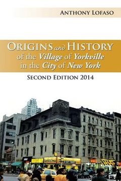 portada Origins and History of the Village of Yorkville in the City of New York: Second Edition 2014 (en Inglés)