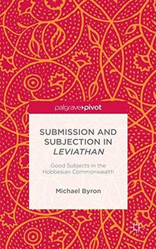 portada Submission and Subjection in Leviathan: Good Subjects in the Hobbesian Commonwealth