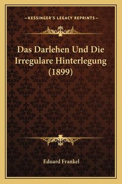 portada Das Darlehen Und Die Irregulare Hinterlegung (1899) (en Alemán)