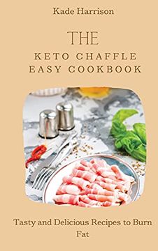 portada The Keto Chaffle Easy Cookbook: Tasty and Delicious Recipes to Burn fat (en Inglés)