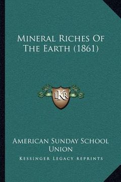 portada mineral riches of the earth (1861) (en Inglés)