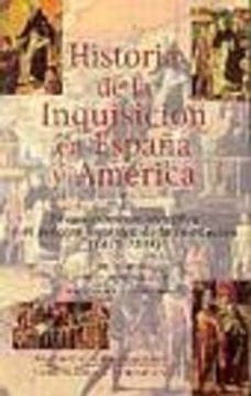 portada Historia de la Inquisición en España y América. I: El Conocimiento Científico y el Proceso Histórico de la Institución (1478-1834)