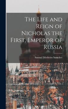 portada The Life and Reign of Nicholas the First, Emperor of Russia (en Inglés)