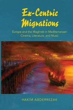 portada Ex-Centric Migrations: Europe and the Maghreb in Mediterranean Cinema, Literature, and Music