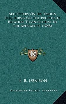 portada six letters on dr. todd's discourses on the prophesies relating to antichrist in the apocalypse (1848) (en Inglés)