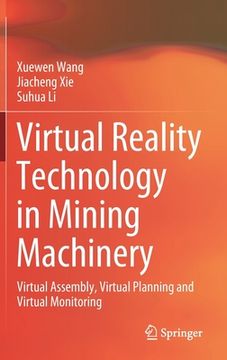 portada Virtual Reality Technology in Mining Machinery: Virtual Assembly, Virtual Planning and Virtual Monitoring (en Inglés)