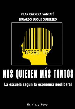 portada Nos Quieren mas Tontos: La Escuela Segun la Economia Neoliberal