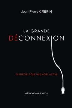 portada La Grande Deconnexion: Passeport pour une mort active (French Edition)
