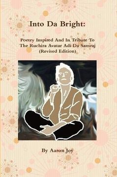portada Into da Bright: Poetry Inspired and in Tribute to the Ruchira Avatar adi da Samraj (in English)