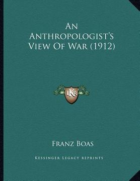 portada an anthropologist's view of war (1912) (en Inglés)