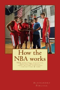portada How the NBA works: NBA basketball statistics, Analysis, Historical odds, betting strategies - for bettors & fans (en Inglés)