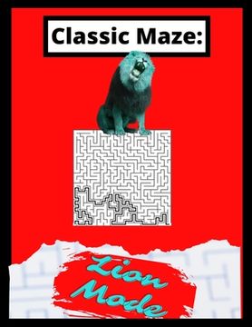 portada Classic Maze - Lion Mode: The Ultimate Challenge To Stretch Your Mind! (en Inglés)