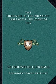 portada the professor at the breakfast table with the story of iris
