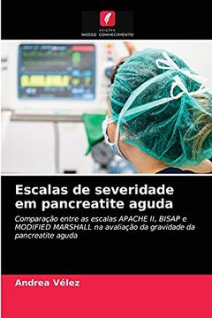 portada Escalas de Severidade em Pancreatite Aguda: Comparação Entre as Escalas Apache ii, Bisap e Modified Marshall na Avaliação da Gravidade da Pancreatite Aguda (en Portugués)
