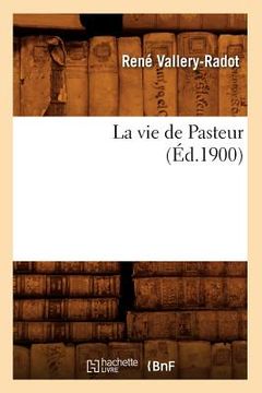 portada La Vie de Pasteur (Éd.1900) (en Francés)