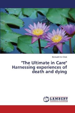 portada The Ultimate in Care Harnessing Experiences of Death and Dying