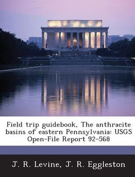 portada Field Trip Guidebook, the Anthracite Basins of Eastern Pennsylvania: Usgs Open-File Report 92-568 (en Inglés)