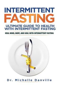 portada Intermittent Fasting: Ultimate Guide to Health with Intermittent Fasting: Heal Mind, Body, and Soul with Intermittent Fasting (en Inglés)