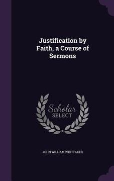 portada Justification by Faith, a Course of Sermons (en Inglés)