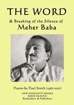 portada The Word & Breaking of the Silence of Meher Baba: Poems by Paul Smith (1967-2017) (en Inglés)