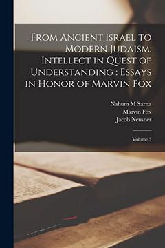 portada From Ancient Israel to Modern Judaism: Intellect in Quest of Understanding: Essays in Honor of Marvin Fox: Volume 3 de Marvin Fox(Legare Street pr) (en Inglés)