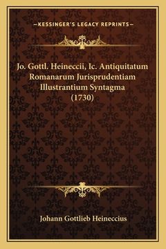 portada Jo. Gottl. Heineccii, Ic. Antiquitatum Romanarum Jurisprudentiam Illustrantium Syntagma (1730) (in Latin)