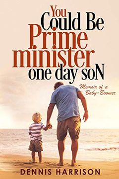 portada You Could be Prime Minister one day Son: Memoir of a Baby-Boomer (en Inglés)