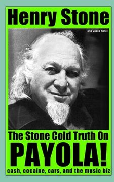 portada The Stone Cold Truth on Payola!: Cash, Cocaine, Cars, and The Music Biz (en Inglés)