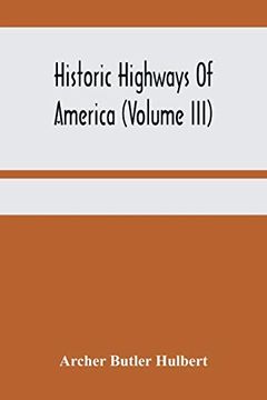 portada Historic Highways of America (Volume Iii); Washington'S Road (Nemacolin'S Path) the First Chapter of the old French war (en Inglés)