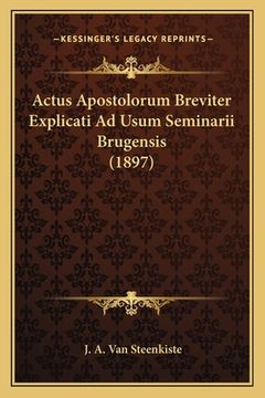 portada Actus Apostolorum Breviter Explicati Ad Usum Seminarii Brugensis (1897) (en Latin)