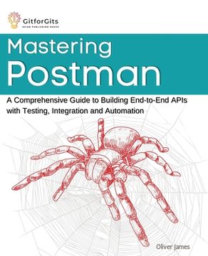 portada Mastering Postman: A Comprehensive Guide to Building End-to-End APIs with Testing, Integration and Automation