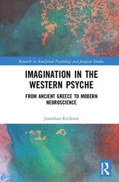 portada Imagination in the Western Psyche: From Ancient Greece to Modern Neuroscience (Research in Analytical Psychology and Jungian Studies) (in English)