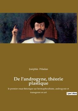 portada De l'androgyne, théorie plastique: le premier essai théorique sur hermaphrodisme, androgynie et transgenre en art (in French)