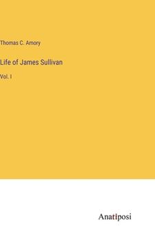 portada Life of James Sullivan: Vol. I (en Inglés)