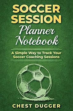 portada Soccer Session Planner Not: A Simple way to Track Your Soccer Coaching Sessions