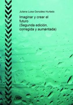 portada Imaginar y crear el futuro (Segunda ediciÃ n, corregida y aumentada) (in Spanish)